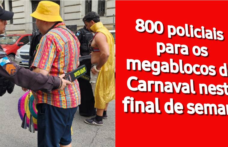 800 policiais para os megablocos de Carnaval neste final de semana