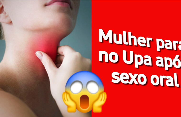 Mulher para no Upa após sexo oral