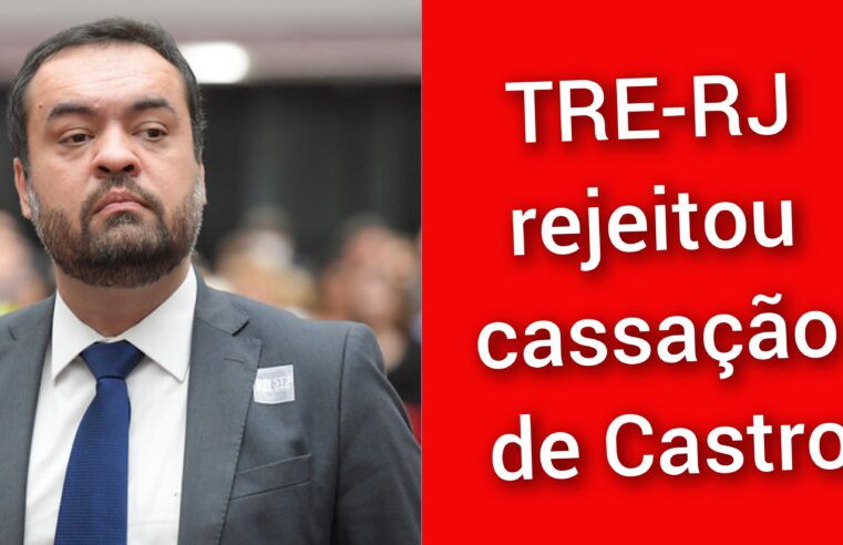 TRE-RJ rejeitou cassação de Castro